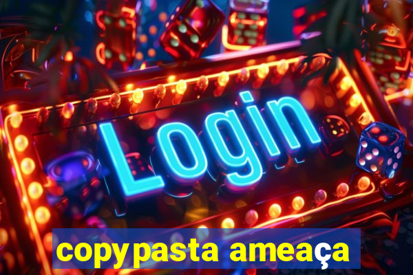 copypasta ameaça